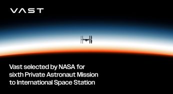 Vast Selected by NASA for Sixth Private Astronaut Mission to International Space Station