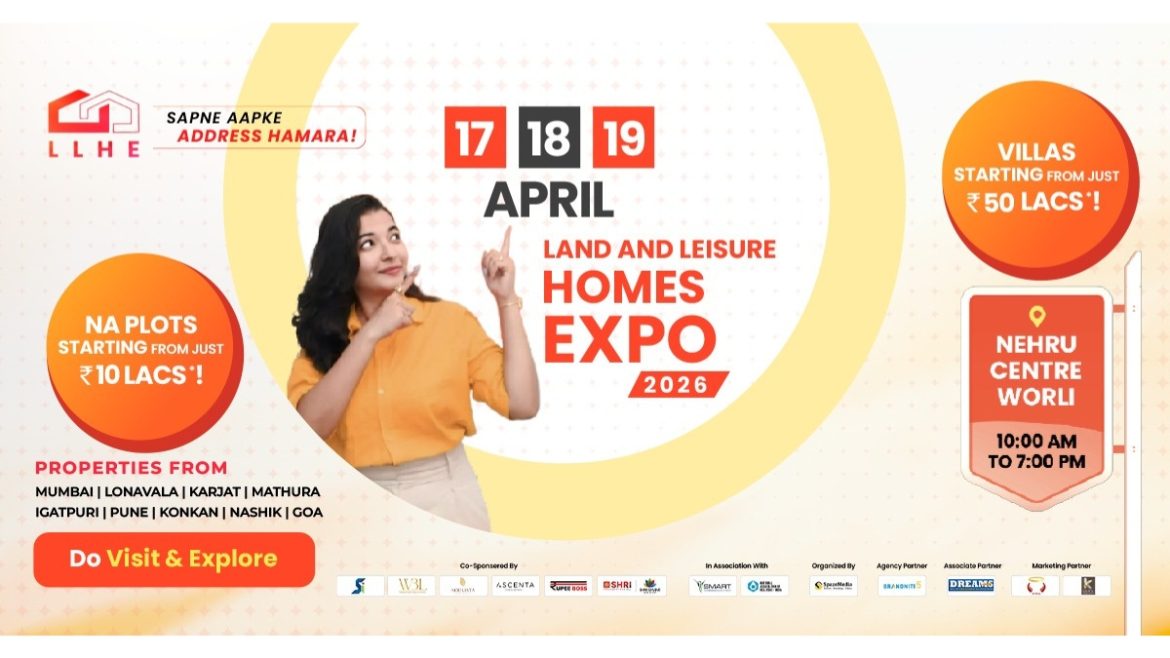 Land & Leisure Homes Expo 2026 | 17 – 18 -19 April at Nehru Centre, Worli: India’s Premier Property Exhibition for Land, Villas & Second Homes in Mumbai