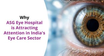 Why ASG Eye Hospital Is Attracting Attention in India’s Eye Care Sector
