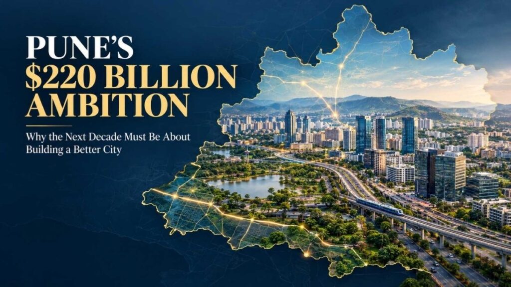 Pune’s USD 220 Billion Ambition: Why the Next Decade Must Be About Building a Better City